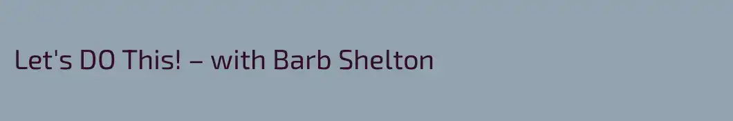 Let's DO This! – with Barb Shelton
